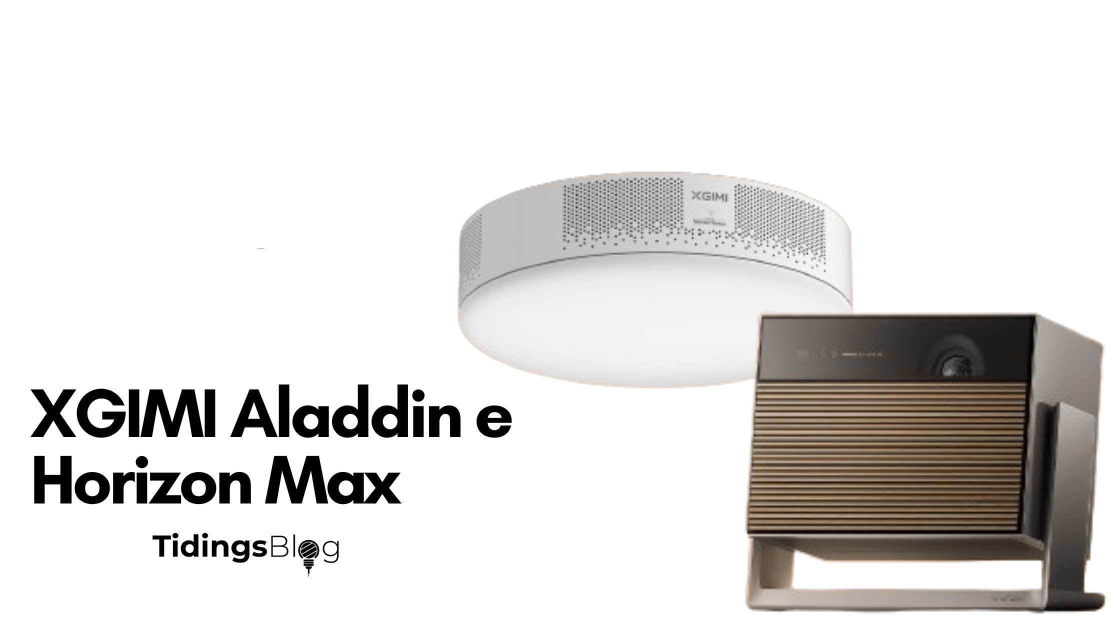 XGIMI Aladdin e Horizon Max